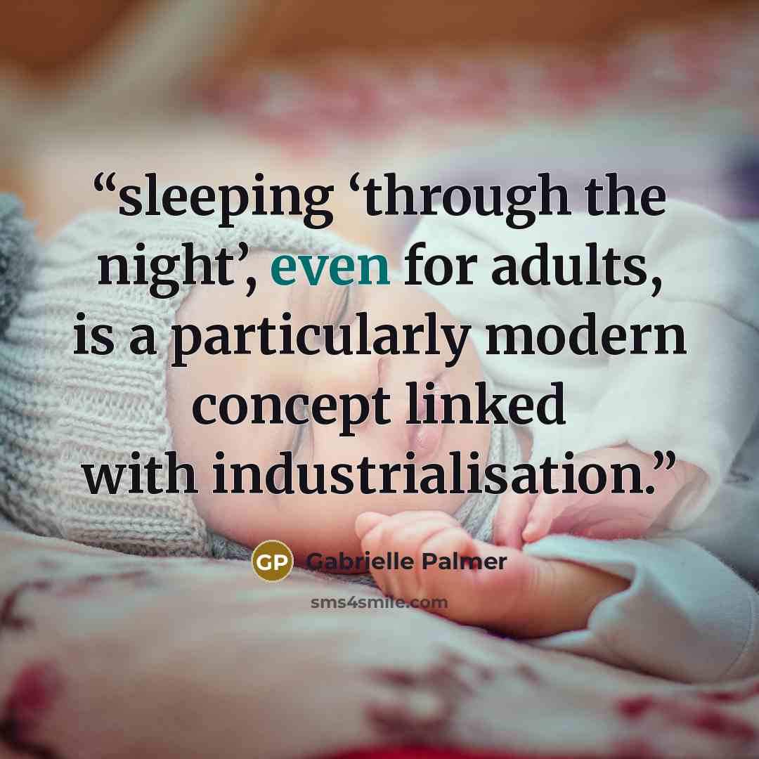 “sleeping ‘through the night’, even for adults, is a particularly modern concept linked with industrialisation.” quote by Gabrielle Palmer