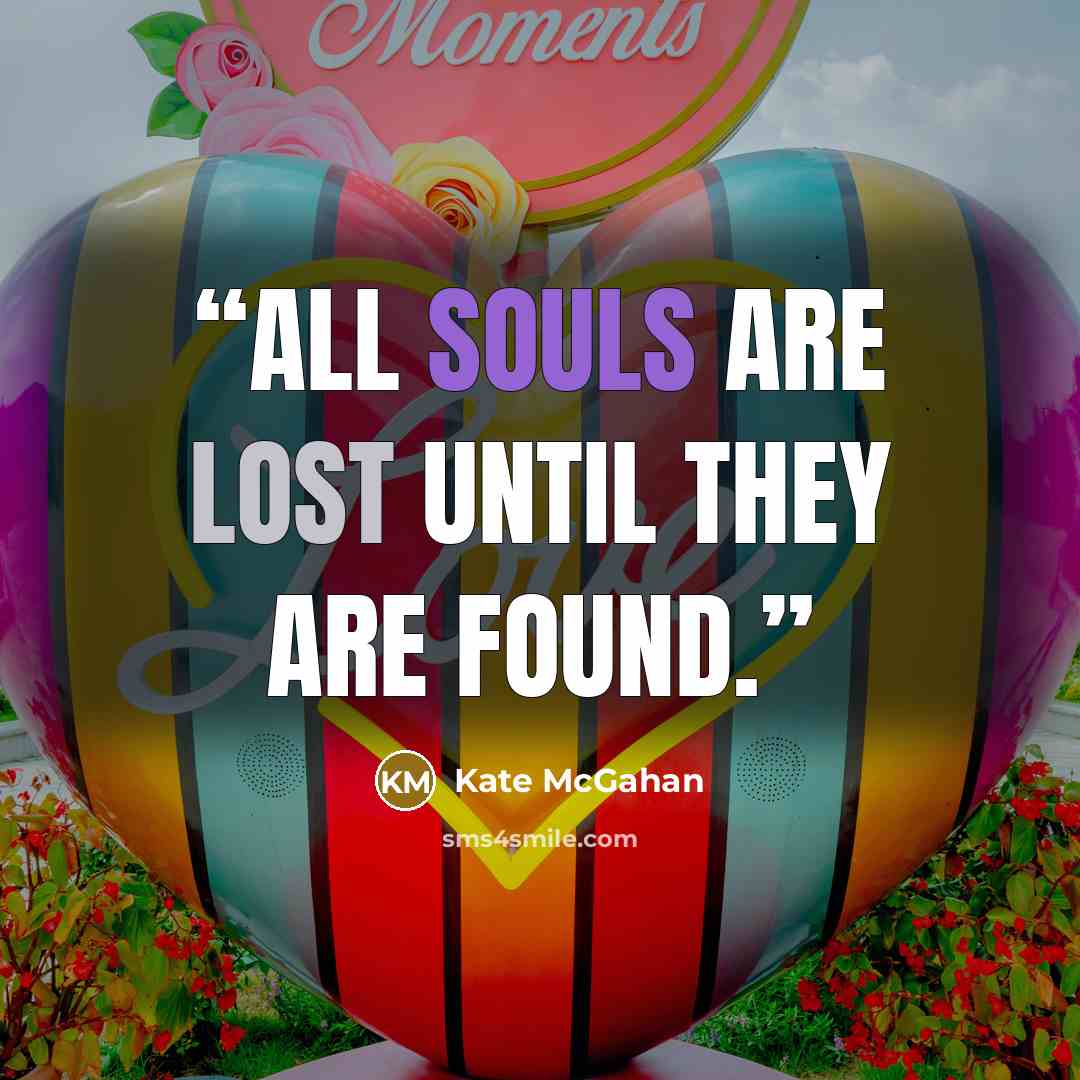 “All souls are lost until they are found.” quote by Kate McGahan