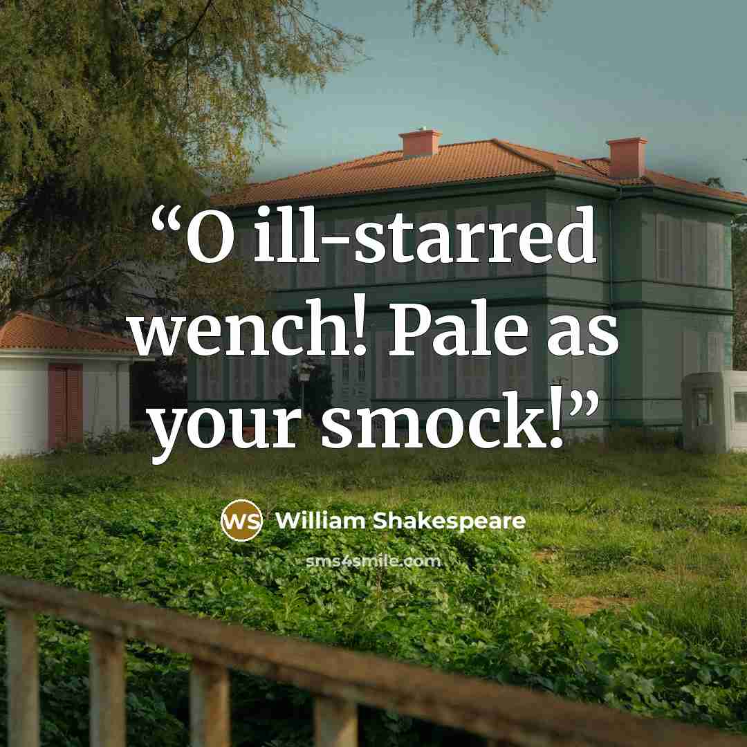 “O ill-starred wench! Pale as your smock!” quote by William Shakespeare