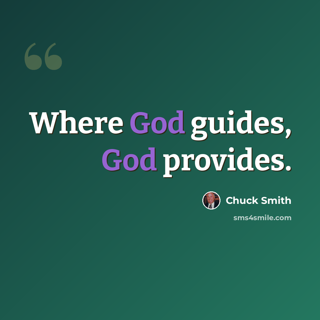 “Where God guides, God provides.” quote by Chuck Smith