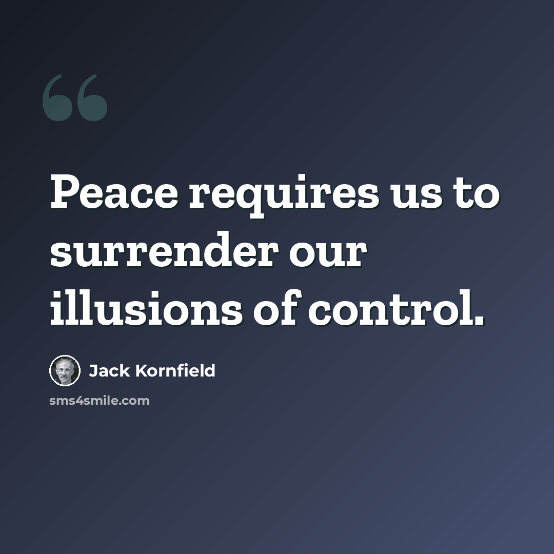 “Peace requires us to surrender our illusions of control.” quote by Jack Kornfield