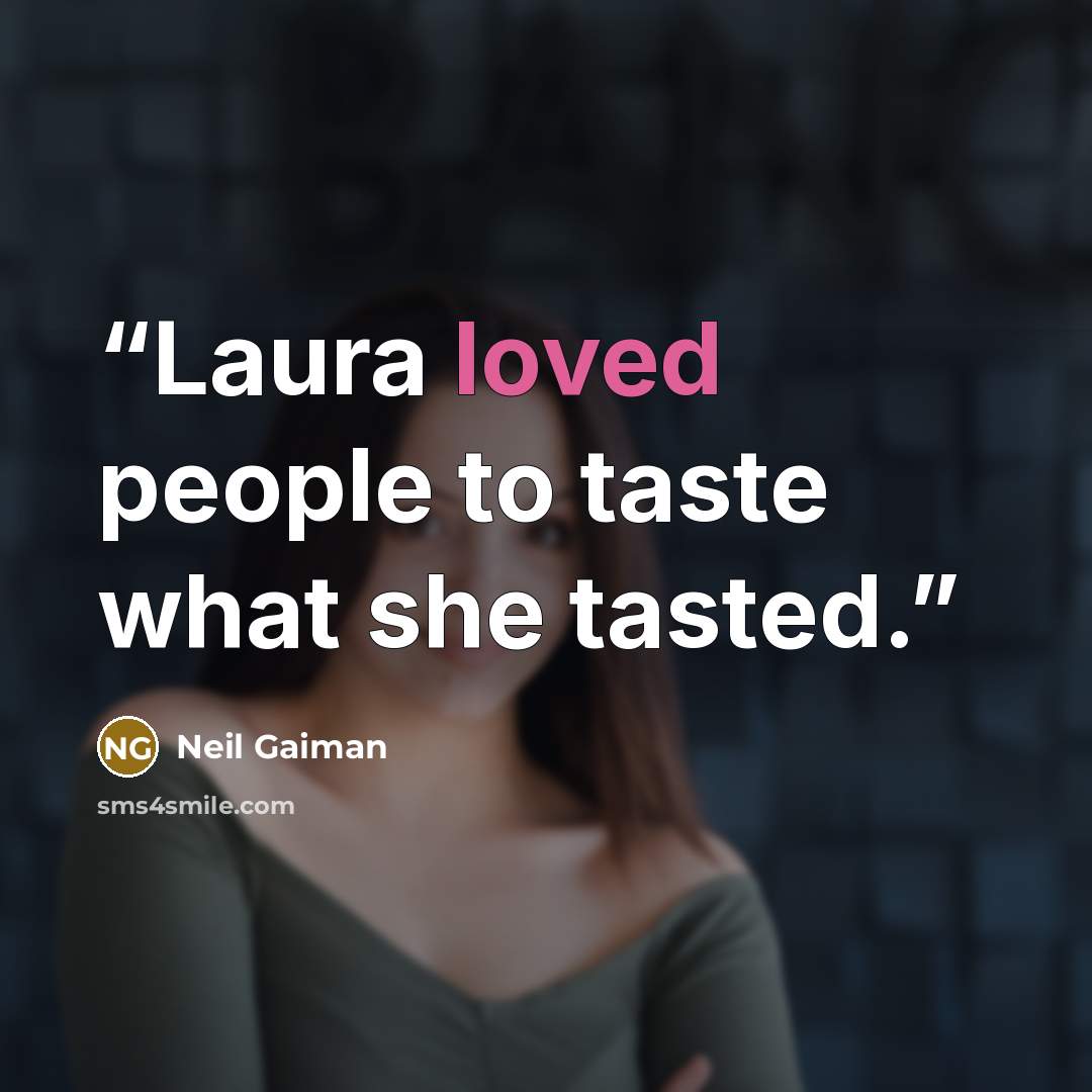 “Laura loved people to taste what she tasted.” quote by Neil Gaiman