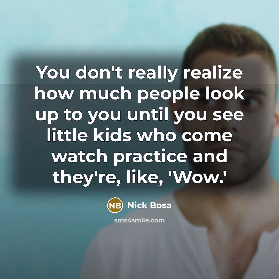 “You don't really realize how much people look up to you until you see little kids who come watch practice and they're, like, 'Wow.'” quote by Nick Bosa