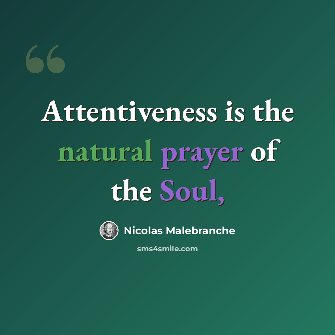 “Attentiveness is the natural prayer of the Soul,” quote by Nicolas Malebranche