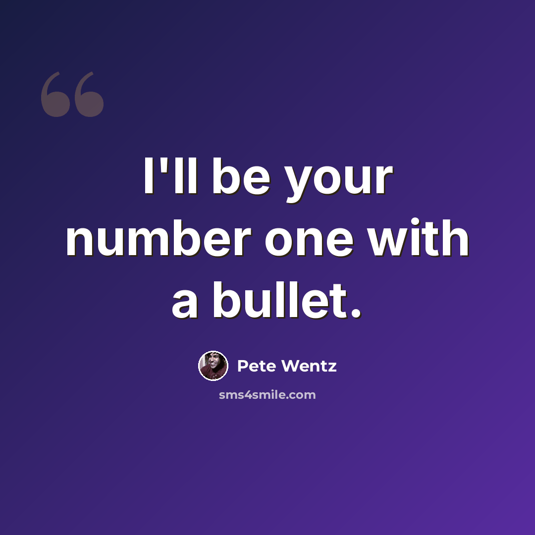“I'll be your number one with a bullet.” quote by Pete Wentz