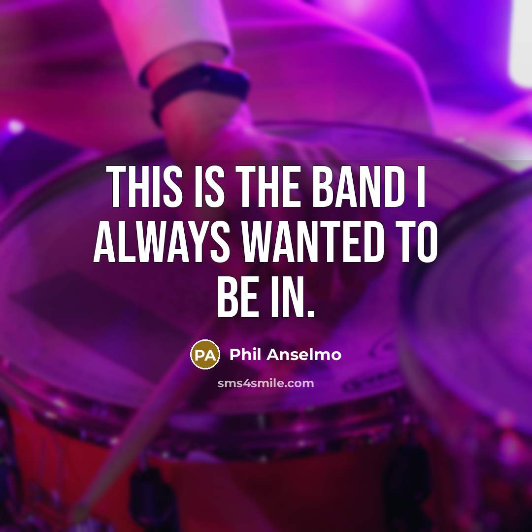 “This is the band I always wanted to be in.” quote by Phil Anselmo