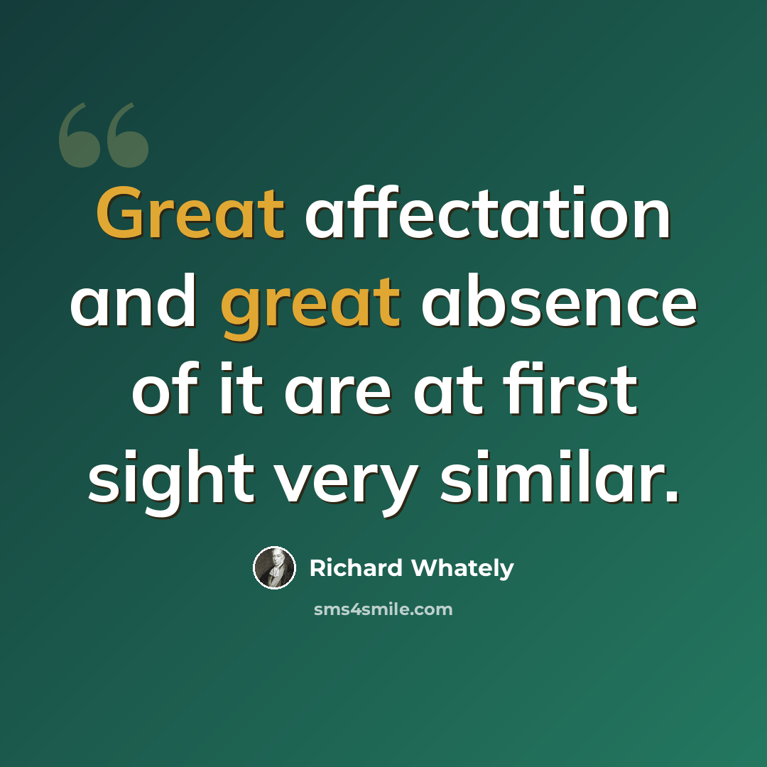 “Great affectation and great absence of it are at first sight very similar.” quote by Richard Whately