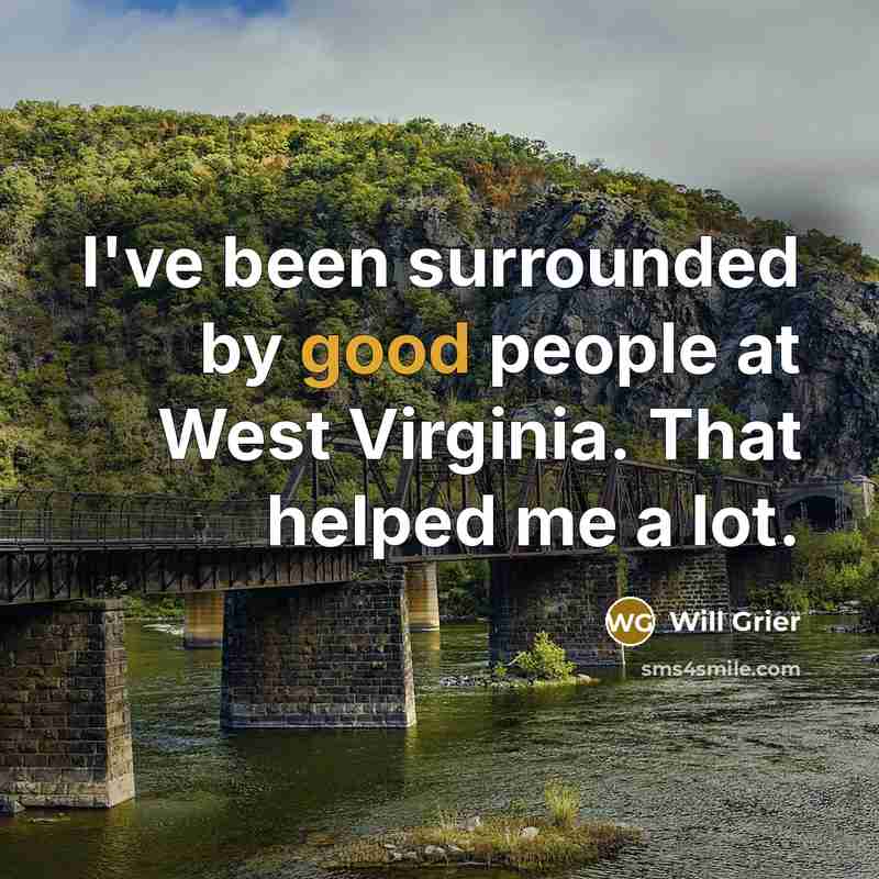 “I've been surrounded by good people at West Virginia. That helped me a lot.” quote by Will Grier