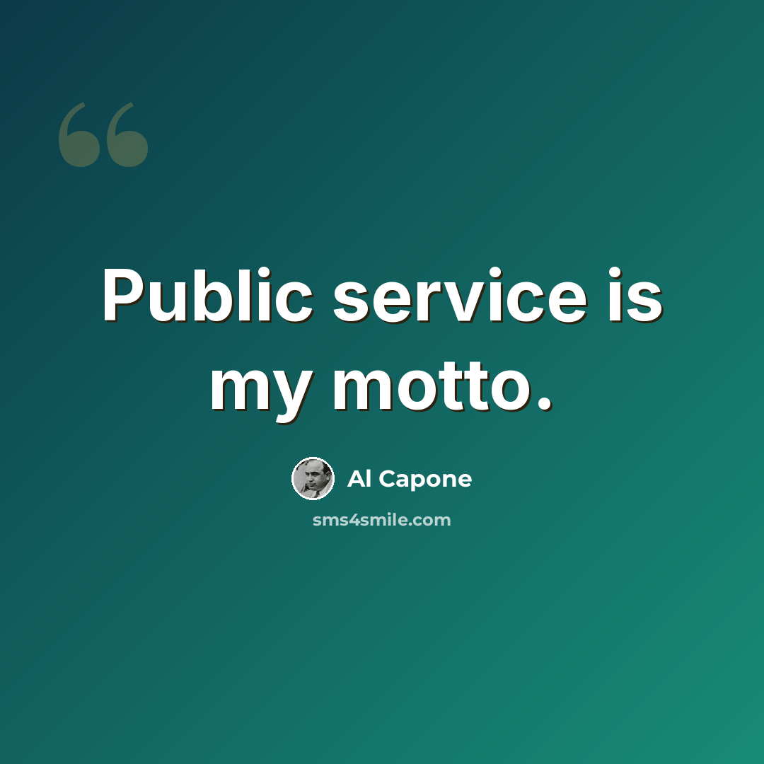 “Public service is my motto.” quote by Al Capone