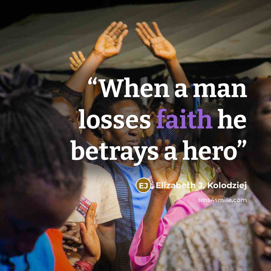 “When a man losses faith he betrays a hero” quote by Elizabeth J. Kolodziej