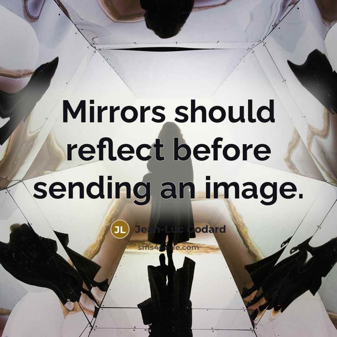 “Mirrors should reflect before sending an image.” quote by Jean-Luc Godard