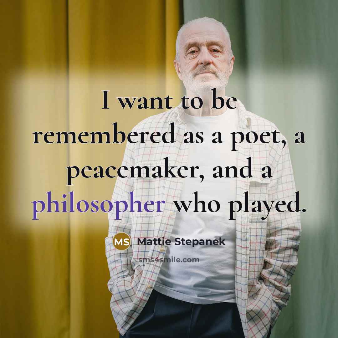 “I want to be remembered as a poet, a peacemaker, and a philosopher who played.” quote by Mattie Stepanek