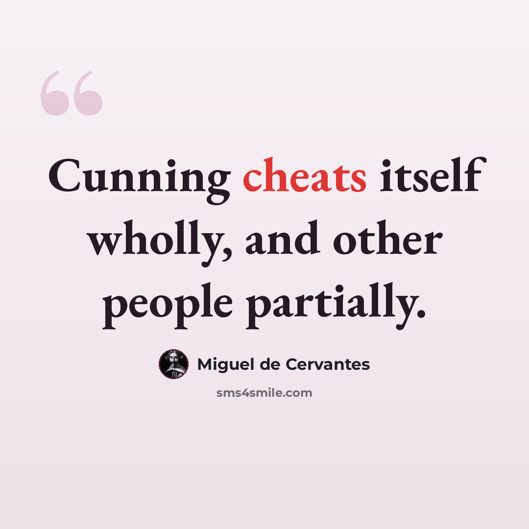 “Cunning cheats itself wholly, and other people partially.” quote by Miguel de Cervantes