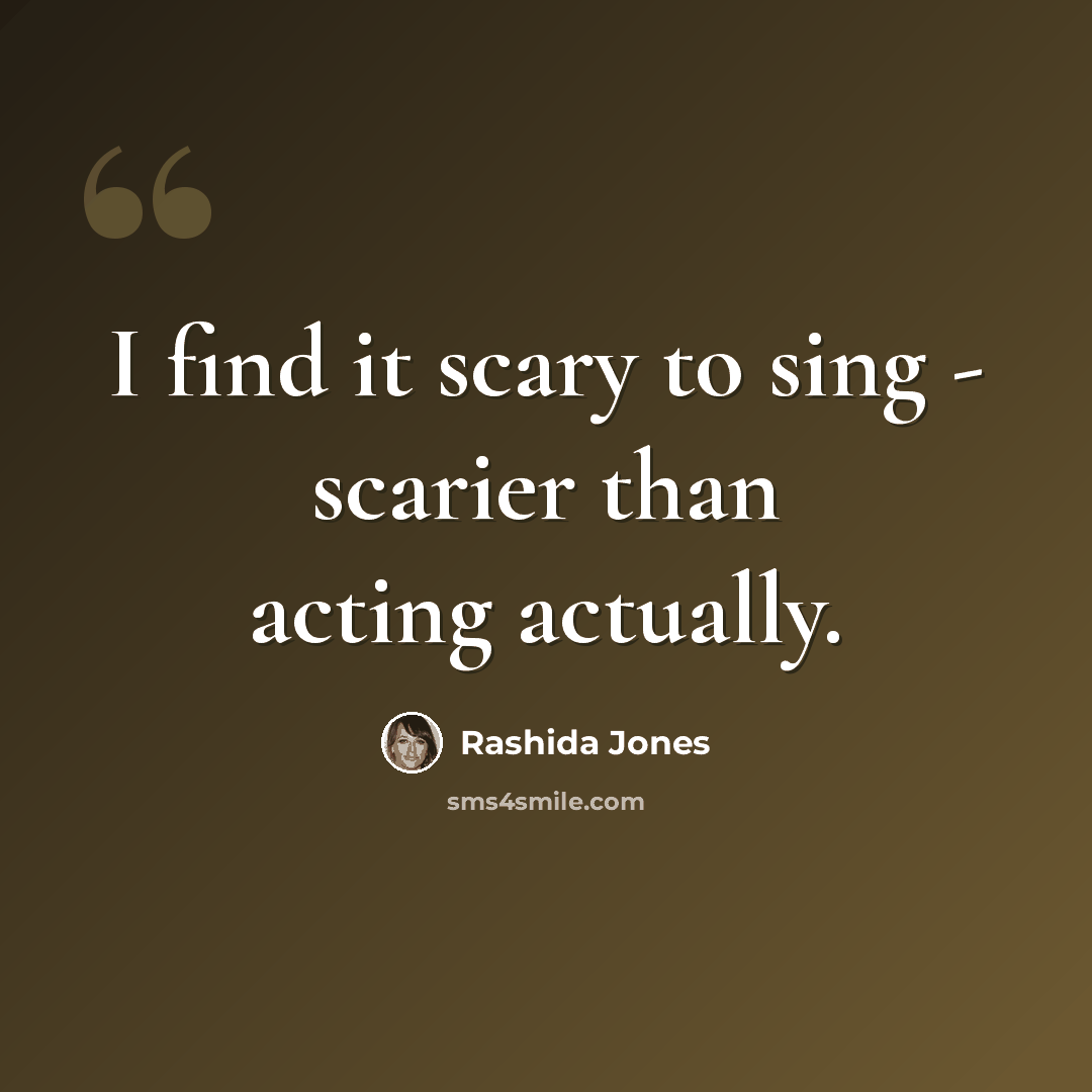 “I find it scary to sing - scarier than acting actually.” quote by Rashida Jones
