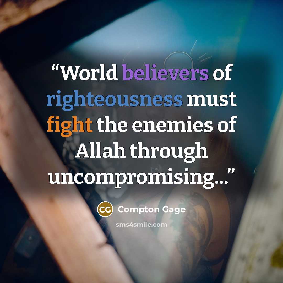 “World believers of righteousness must fight the enemies of Allah through uncompromising...” quote by Compton Gage