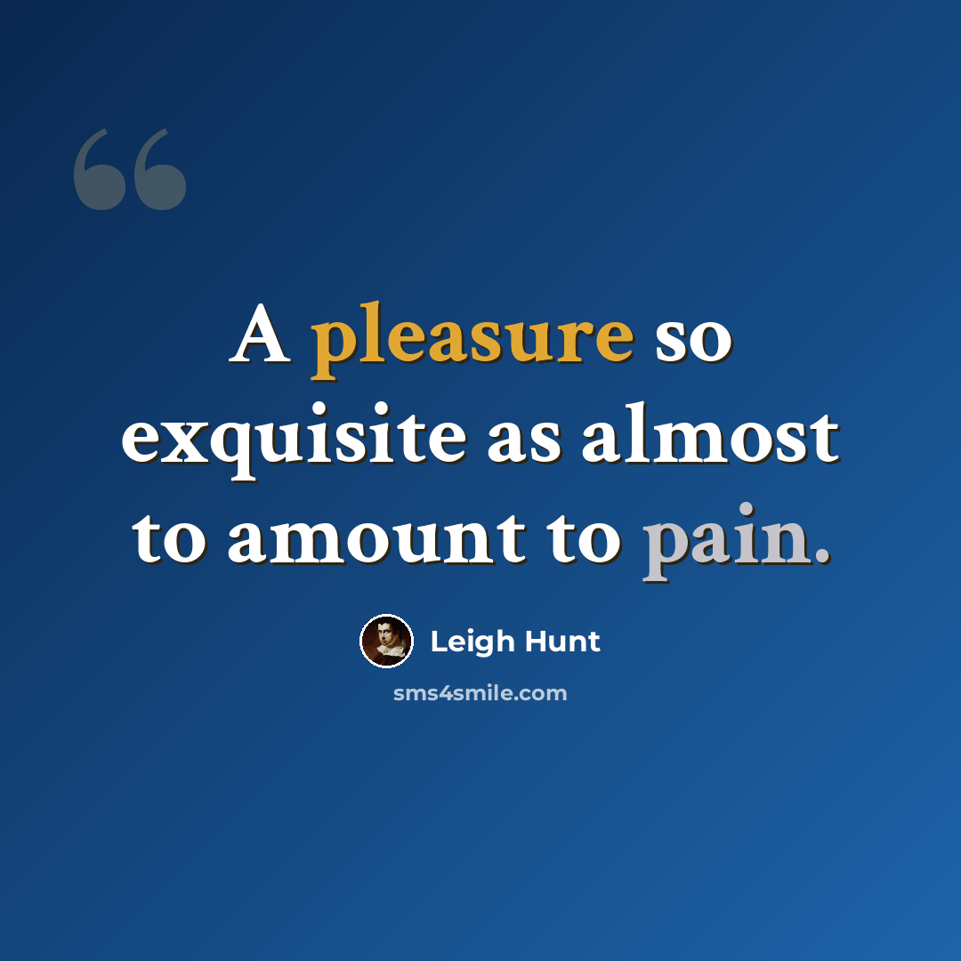“A pleasure so exquisite as almost to amount to pain.” quote by Leigh Hunt