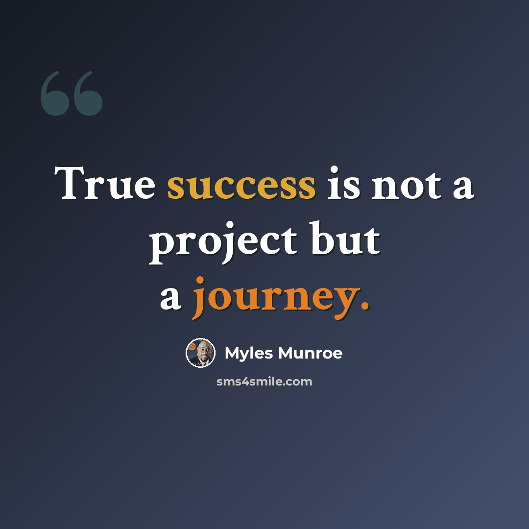 “True success is not a project but a journey.” quote by Myles Munroe