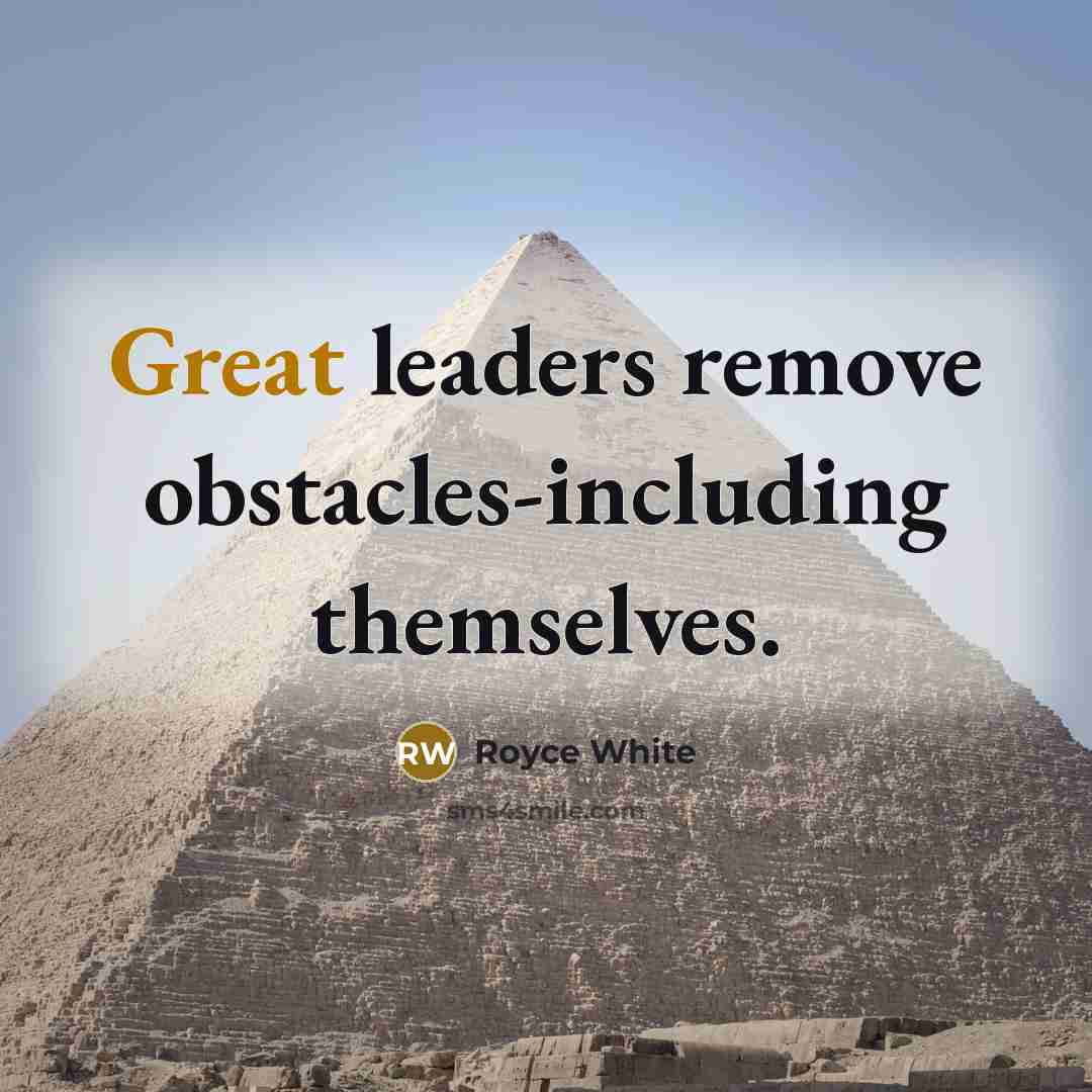 “Great leaders remove obstacles-including themselves.” quote by Royce White