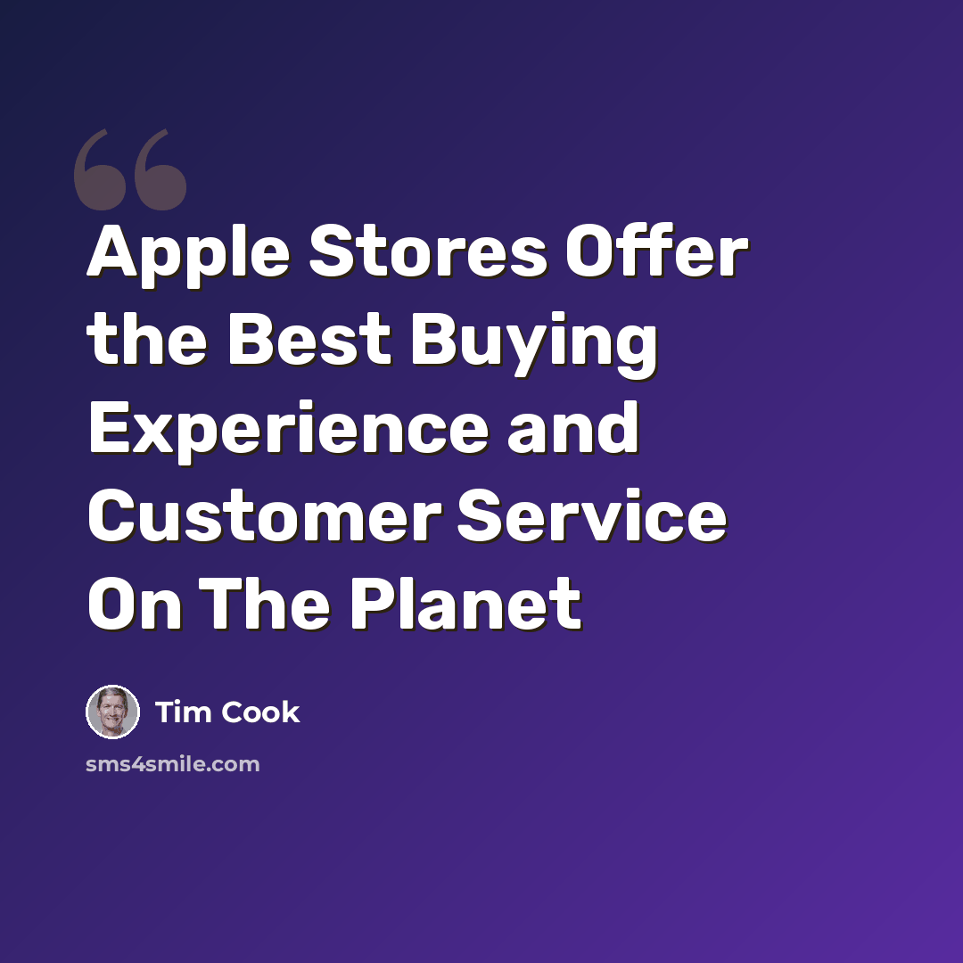 “Apple Stores Offer the Best Buying Experience and Customer Service On The Planet” quote by Tim Cook