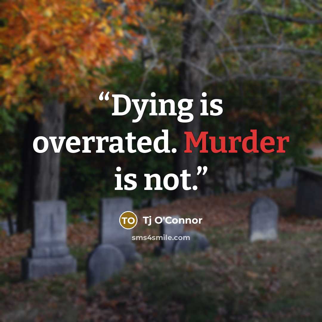“Dying is overrated. Murder is not.” quote by Tj O'Connor