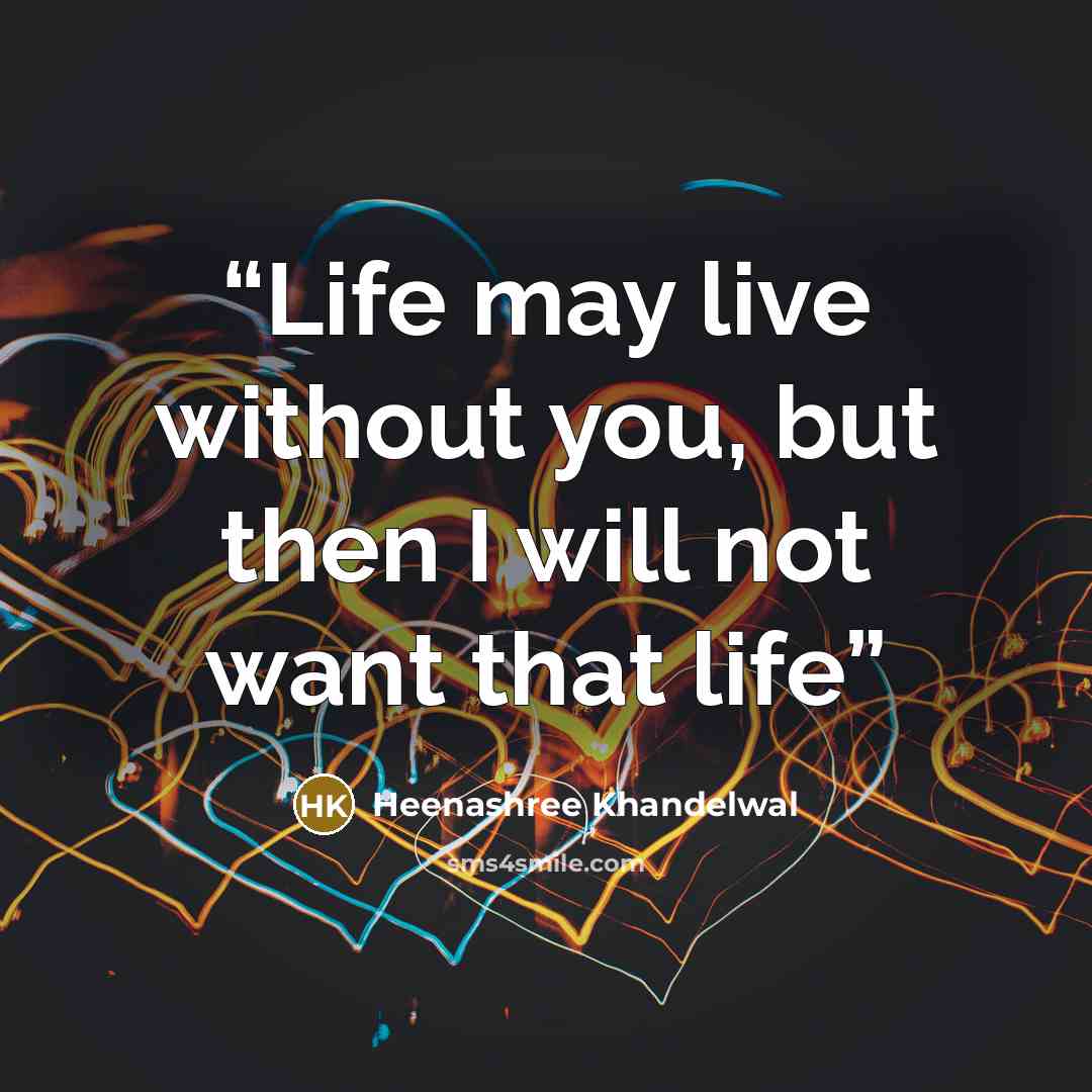 “Life may live without you, but then I will not want that life” quote by Heenashree Khandelwal
