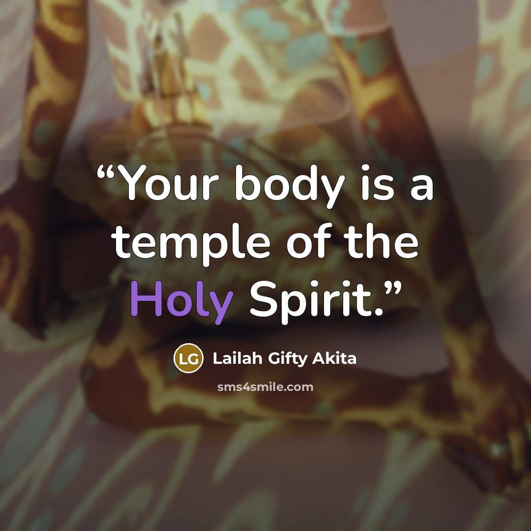 “Your body is a temple of the Holy Spirit.” quote by Lailah Gifty Akita