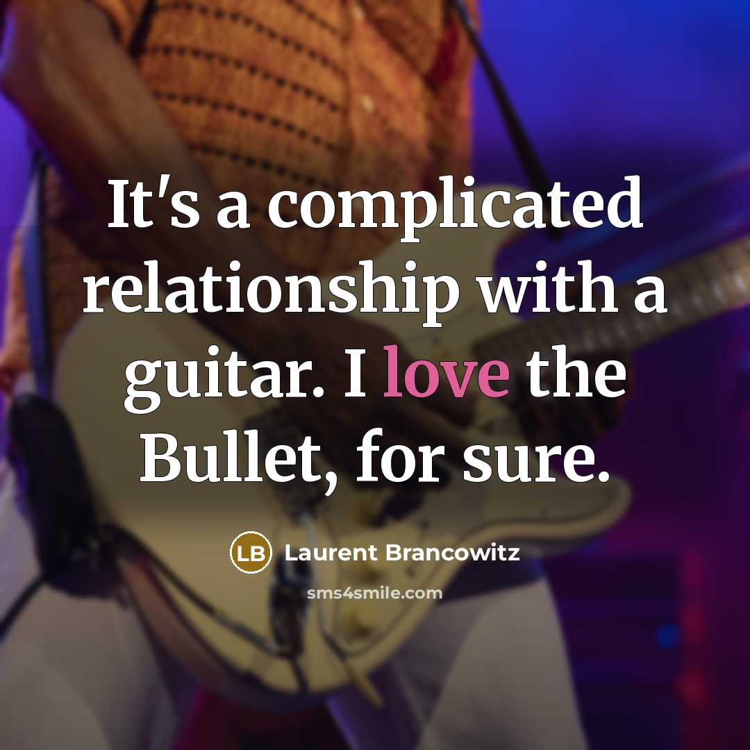 “It's a complicated relationship with a guitar. I love the Bullet, for sure.” quote by Laurent Brancowitz
