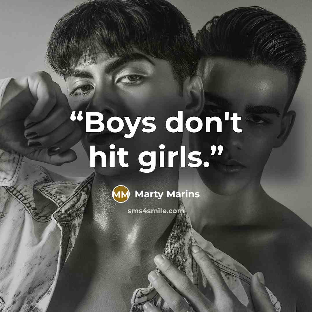 “Boys don't hit girls.” quote by Marty Marins