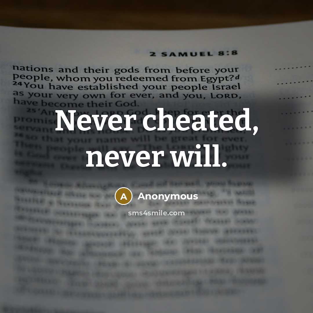 “Never cheated, never will.” quote by Anonymous