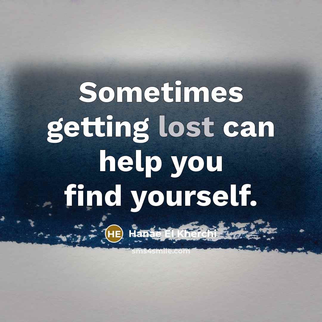“Sometimes getting lost can help you find yourself.” quote by Hanae El Kherchi