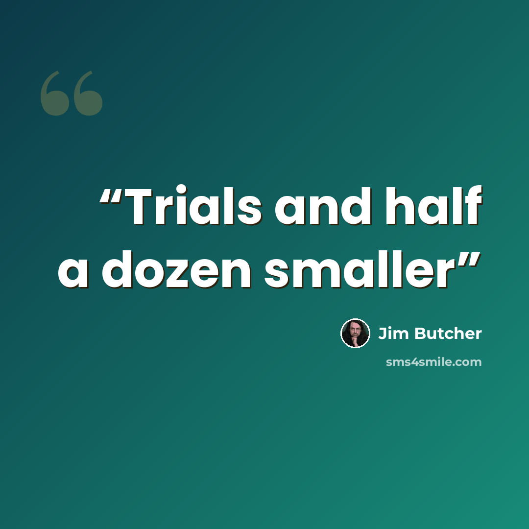 “Trials and half a dozen smaller” quote by Jim Butcher