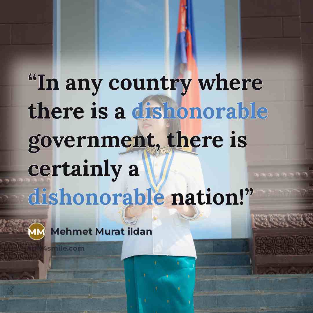 “In any country where there is a dishonorable government, there is certainly a dishonorable nation!” quote by Mehmet Murat ildan