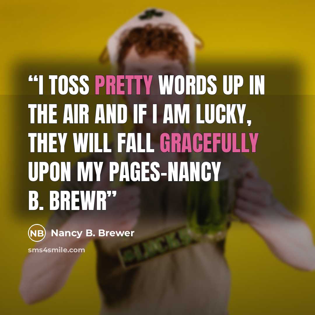 “I toss pretty words up in the air and if I am lucky, they will fall gracefully upon my pages-nancy b. brewr” quote by Nancy B. Brewer