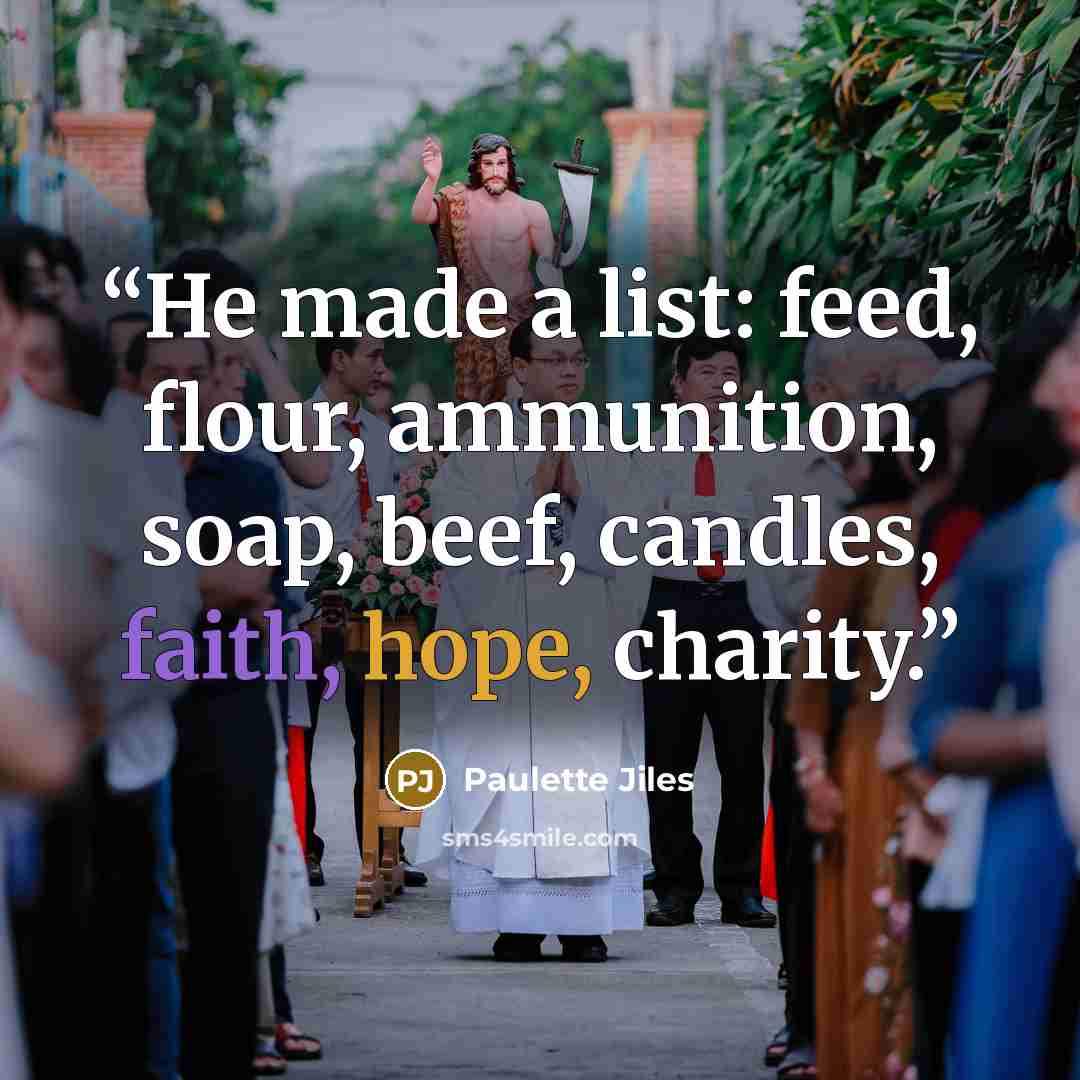 “He made a list: feed, flour, ammunition, soap, beef, candles, faith, hope, charity.” quote by Paulette Jiles
