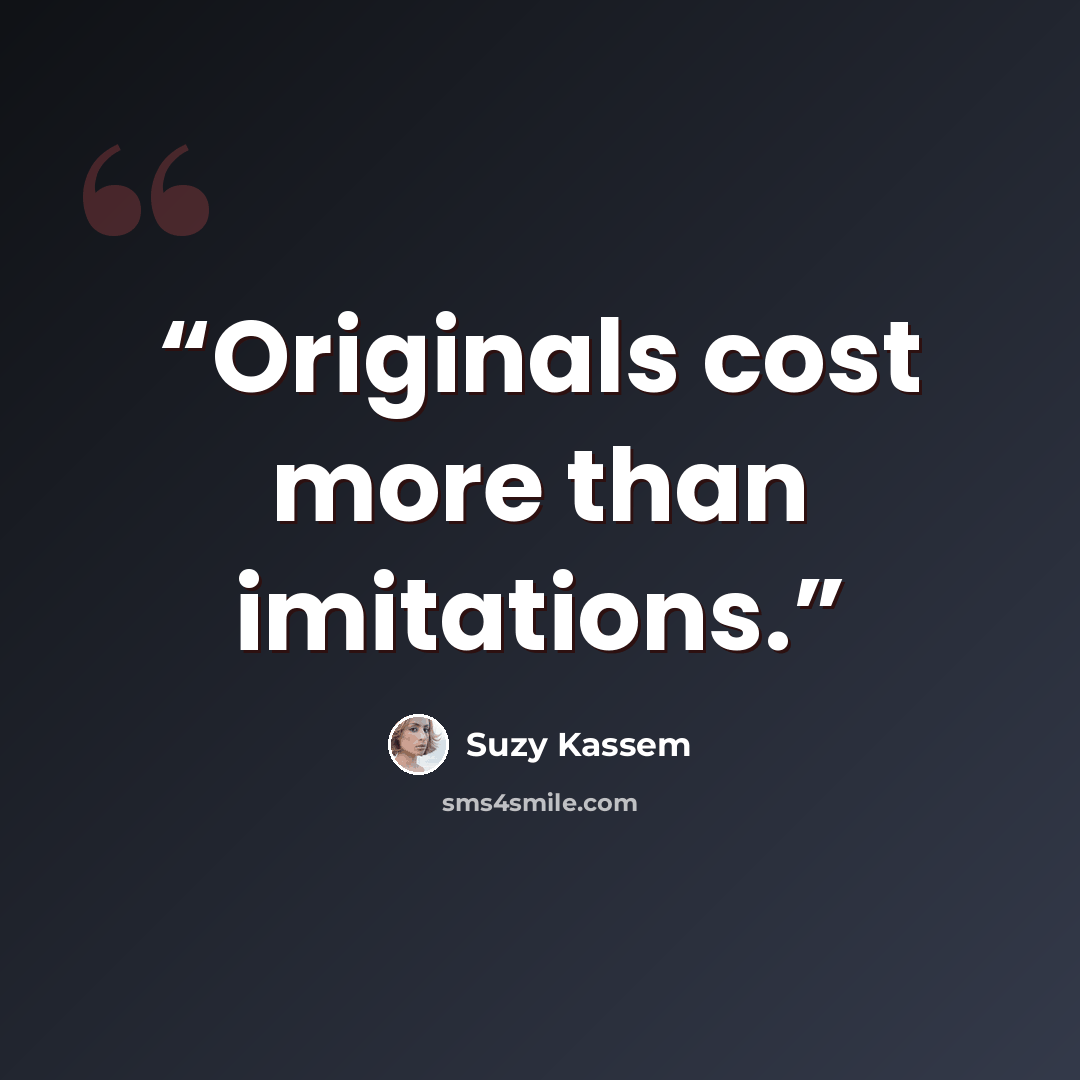 “Originals cost more than imitations.” quote by Suzy Kassem