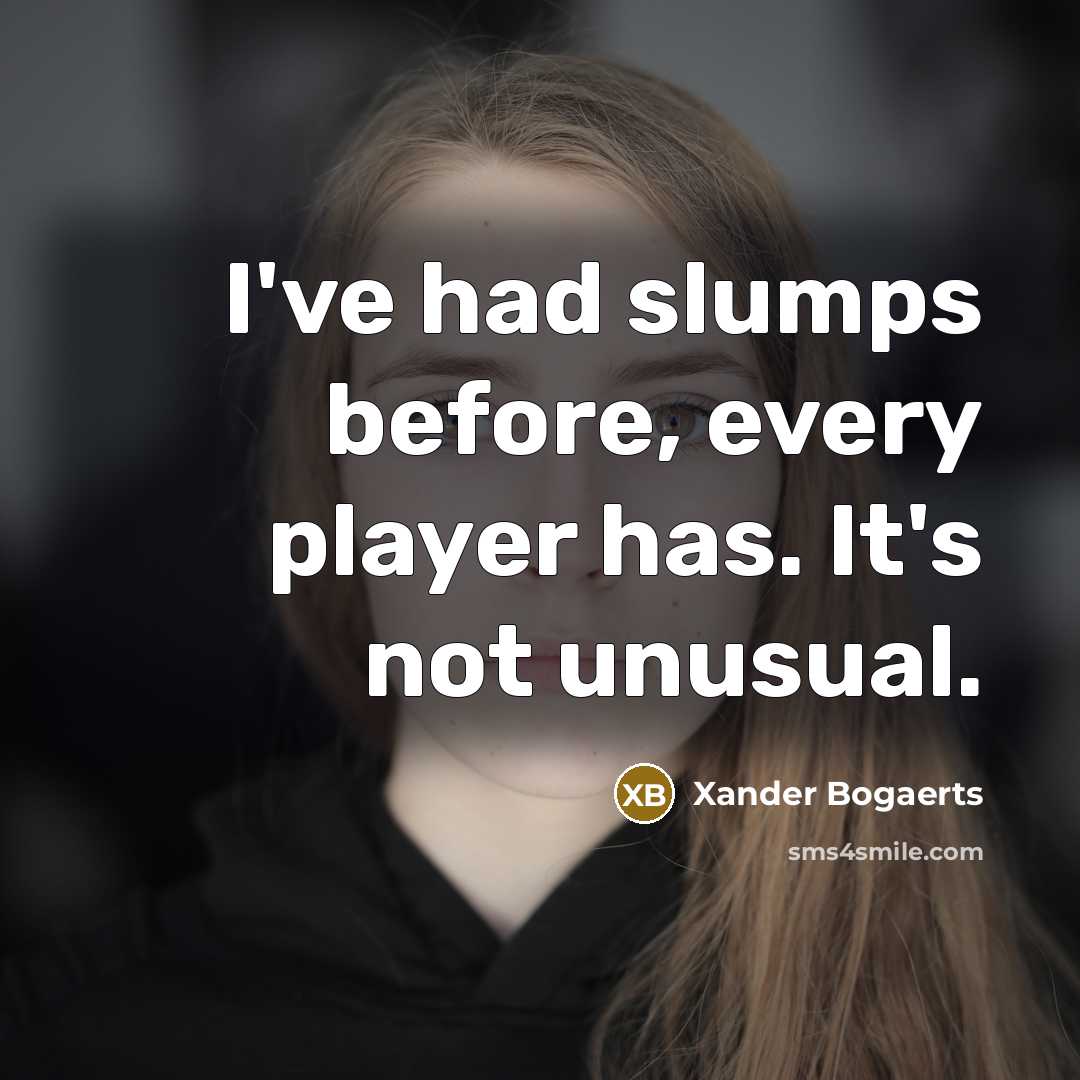 “I've had slumps before, every player has. It's not unusual.” quote by Xander Bogaerts