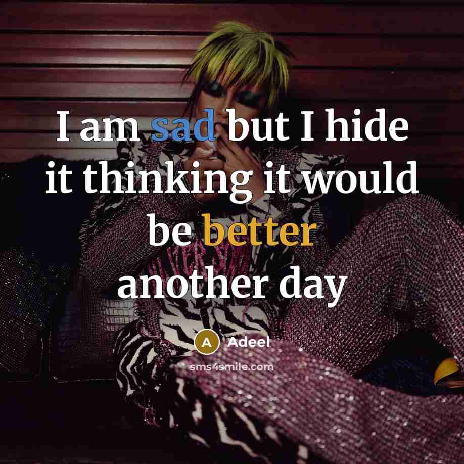 “I am sad but I hide it thinking it would be better another day” quote by Adeel