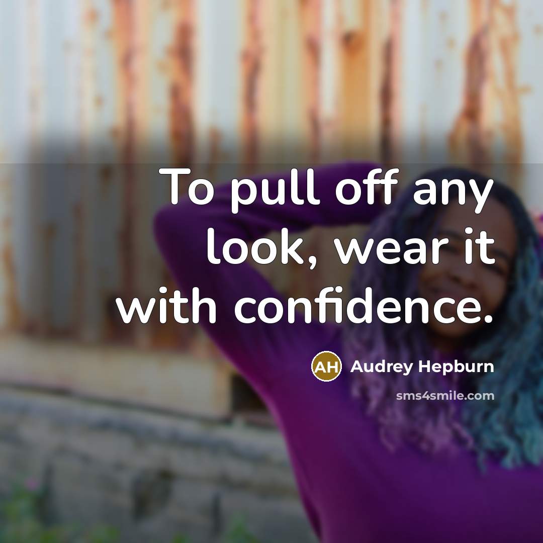 “To pull off any look, wear it with confidence.” quote by Audrey Hepburn