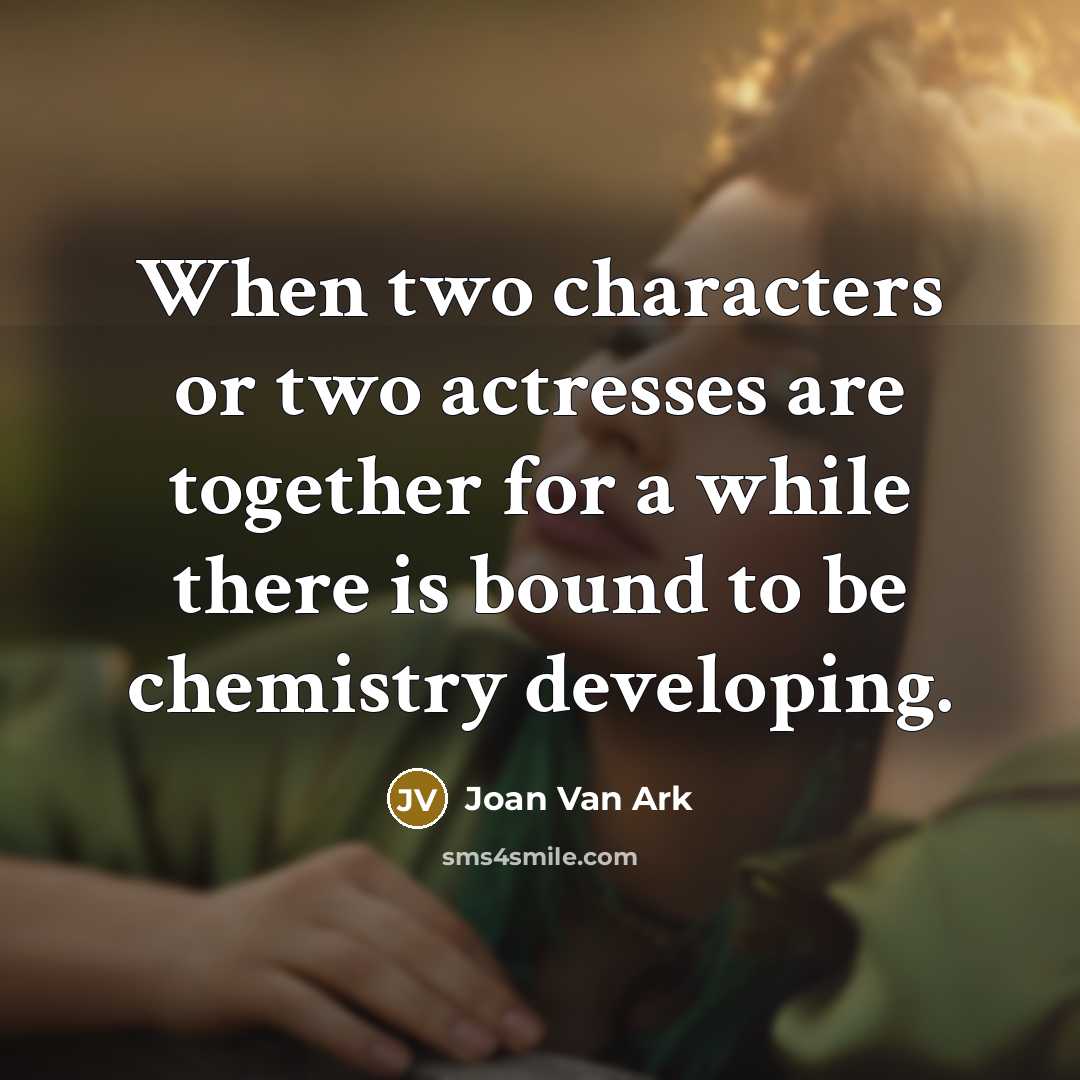 “When two characters or two actresses are together for a while there is bound to be chemistry developing.” quote by Joan Van Ark
