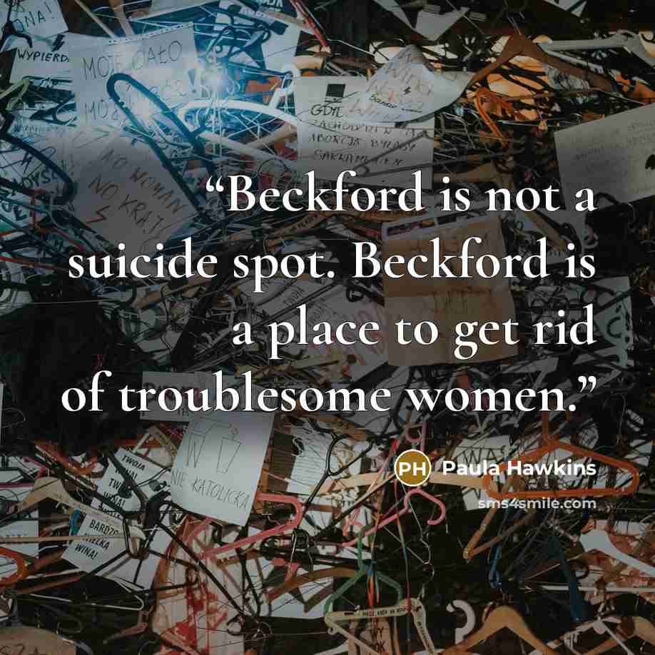 “Beckford is not a suicide spot. Beckford is a place to get rid of troublesome women.” quote by Paula Hawkins