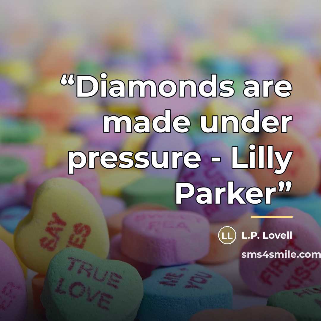 “Diamonds are made under pressure - Lilly Parker” quote by L.P. Lovell