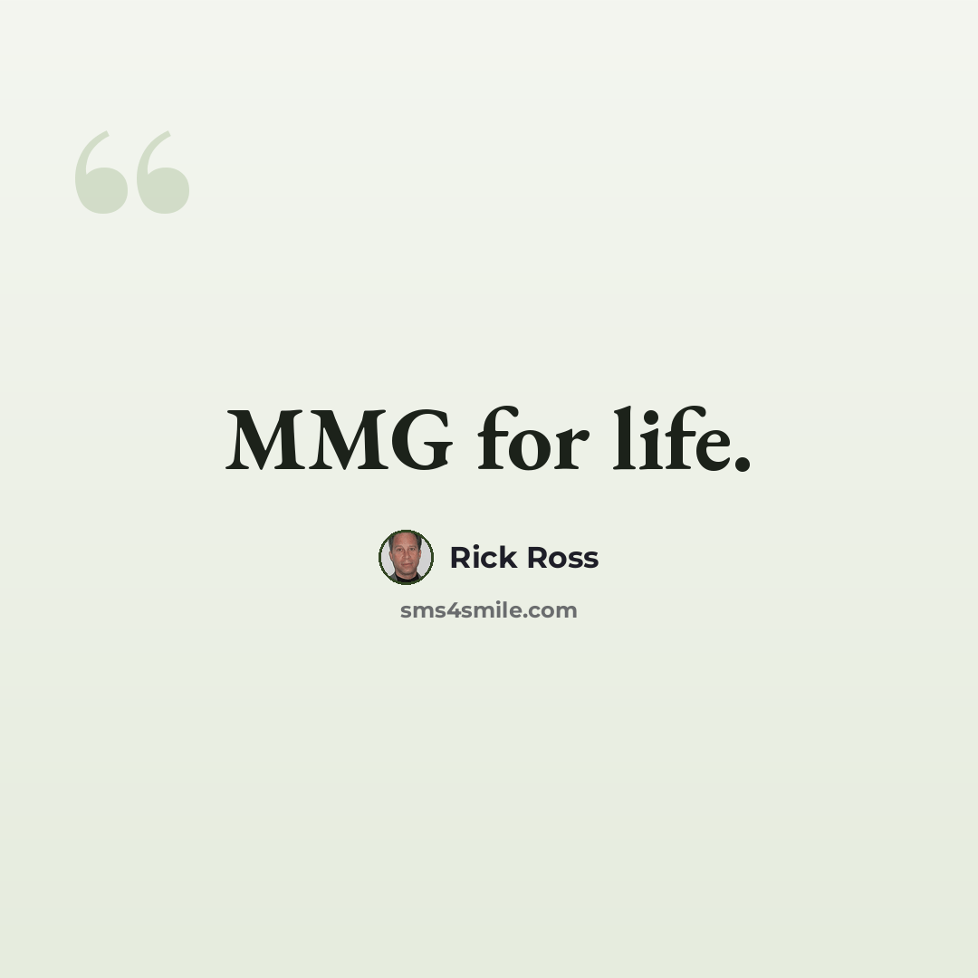 “MMG for life.” quote by Rick Ross
