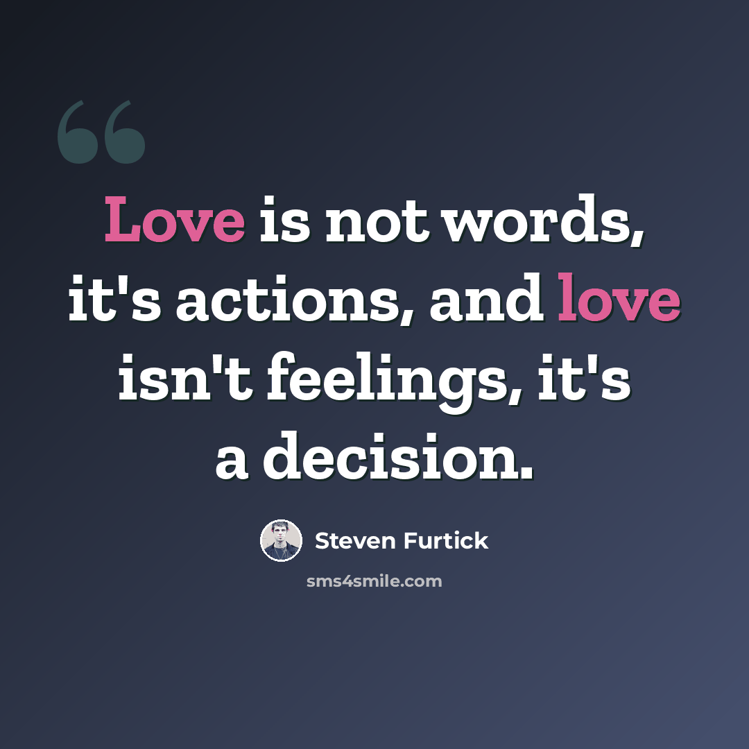 “Love is not words, it's actions, and love isn't feelings, it's a decision.” quote by Steven Furtick