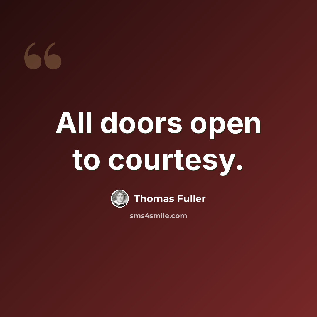 “All doors open to courtesy.” quote by Thomas Fuller