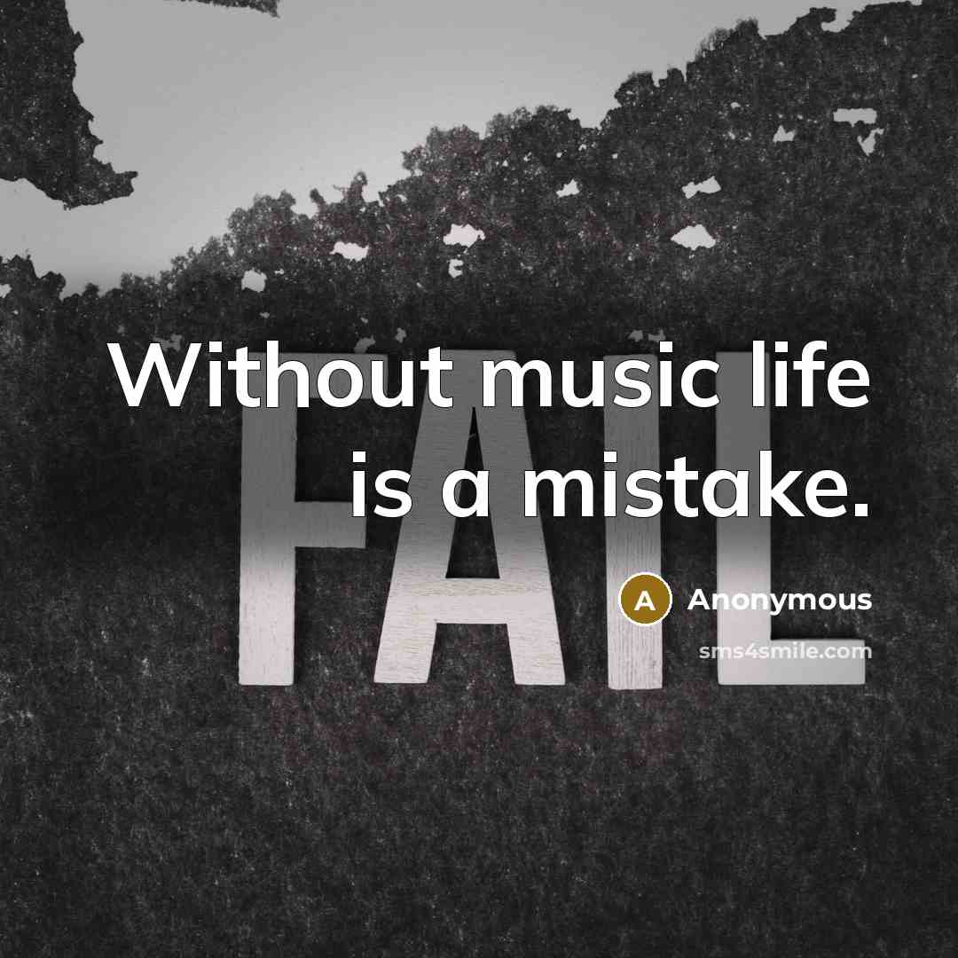 “Without music life is a mistake.” quote by Anonymous