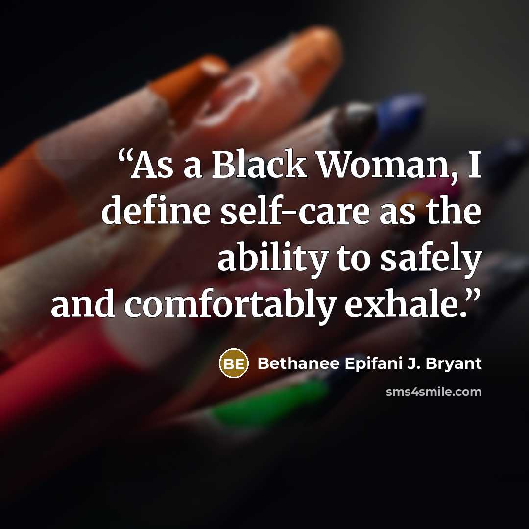 “As a Black Woman, I define self-care as the ability to safely and comfortably exhale.” quote by Bethanee Epifani J. Bryant