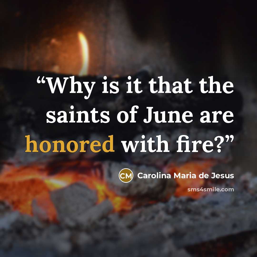 “Why is it that the saints of June are honored with fire?” quote by Carolina Maria de Jesus