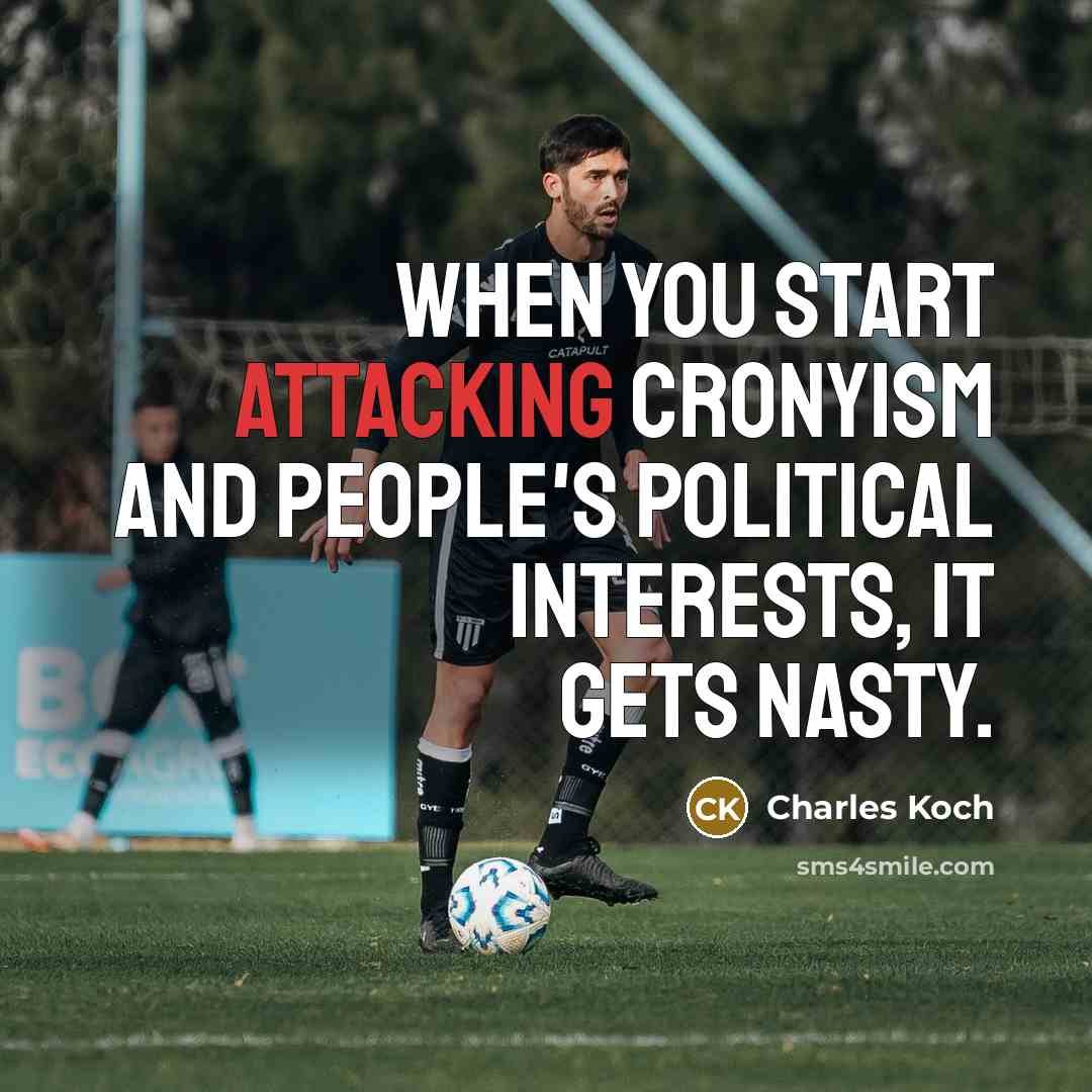 “When you start attacking cronyism and people's political interests, it gets nasty.” quote by Charles Koch