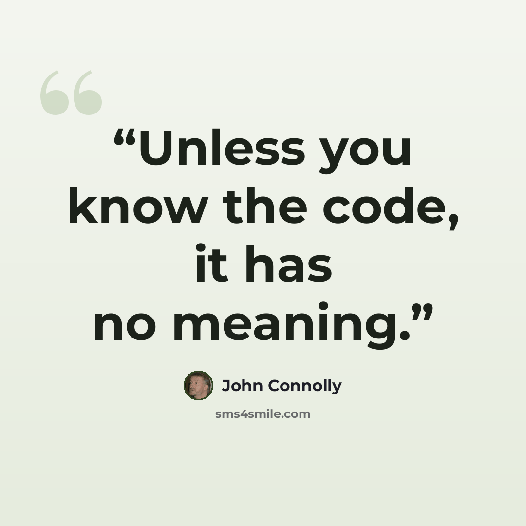 “Unless you know the code, it has no meaning.” quote by John Connolly