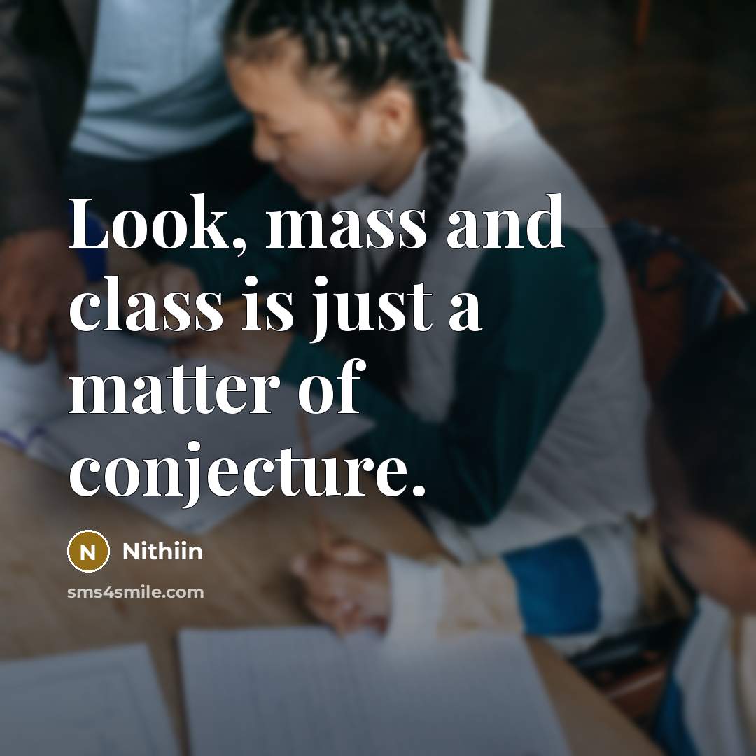 “Look, mass and class is just a matter of conjecture.” quote by Nithiin